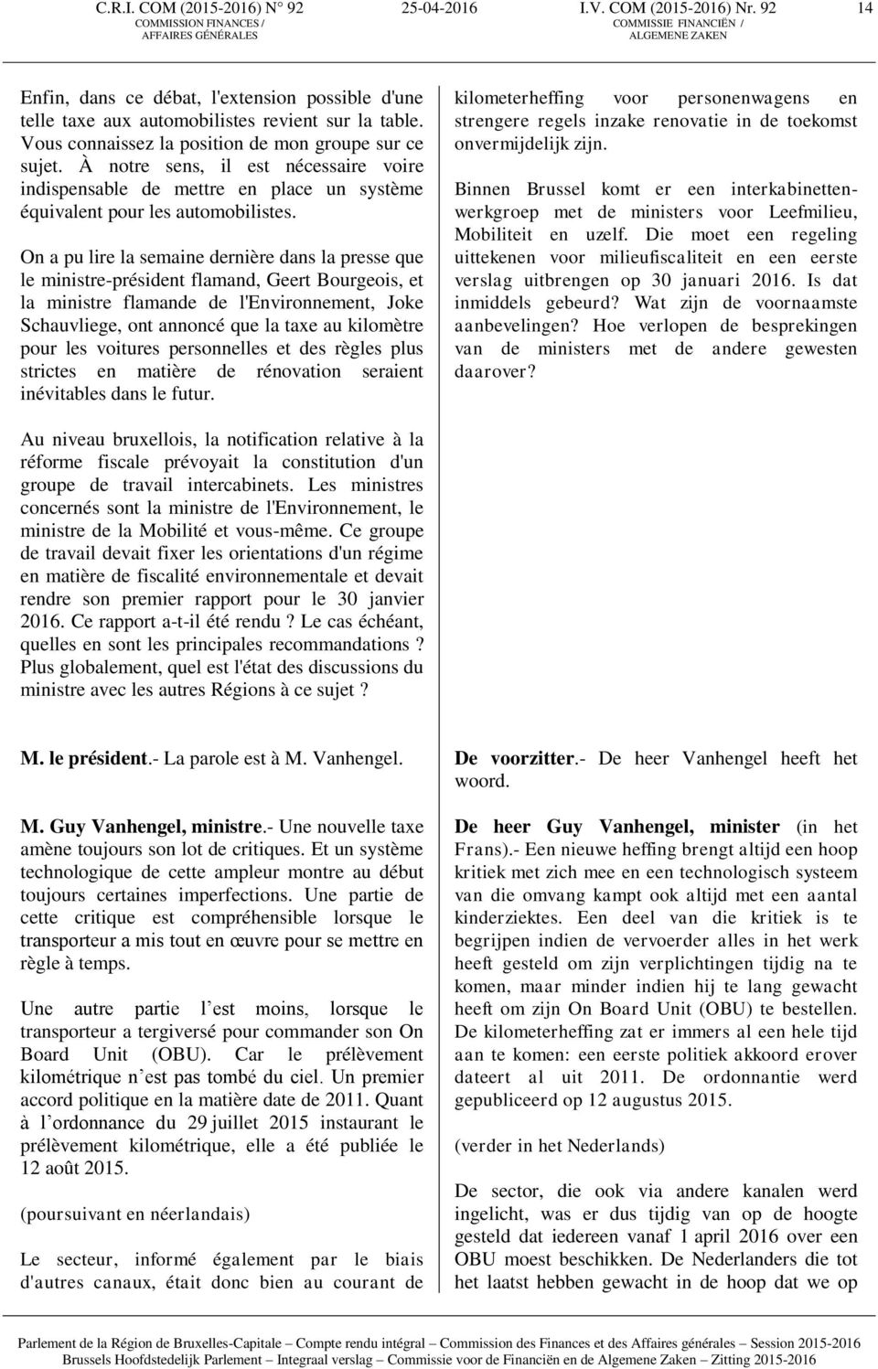 On a pu lire la semaine dernière dans la presse que le ministre-président flamand, Geert Bourgeois, et la ministre flamande de l'environnement, Joke Schauvliege, ont annoncé que la taxe au kilomètre