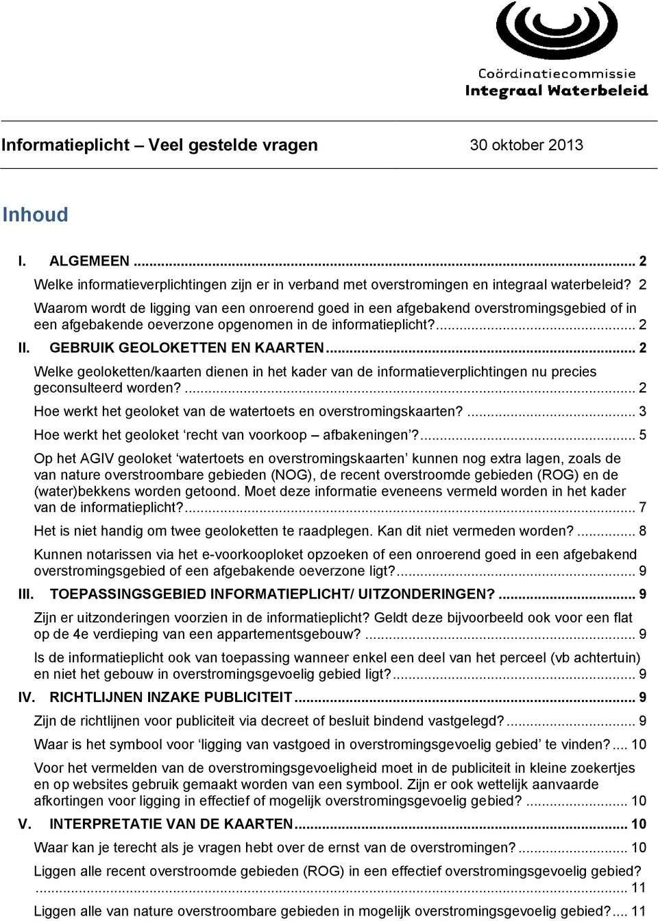 .. 2 Welke geoloketten/kaarten dienen in het kader van de informatieverplichtingen nu precies geconsulteerd worden?... 2 Hoe werkt het geoloket van de watertoets en overstromingskaarten?