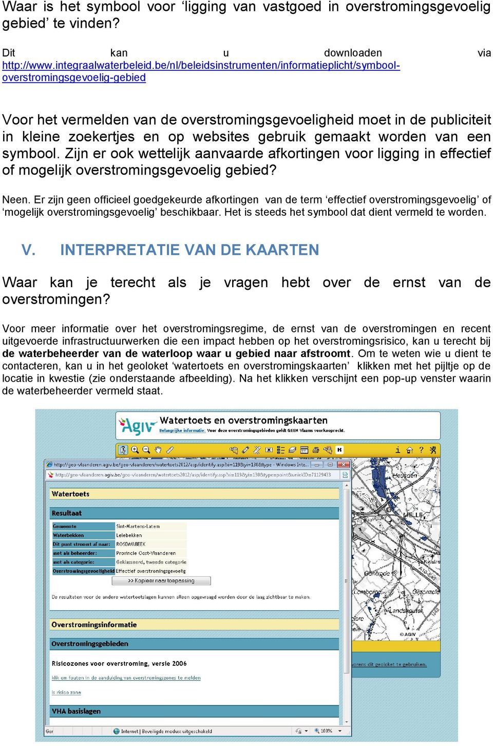 gemaakt worden van een symbool. Zijn er ook wettelijk aanvaarde afkortingen voor ligging in effectief of mogelijk overstromingsgevoelig gebied? Neen.