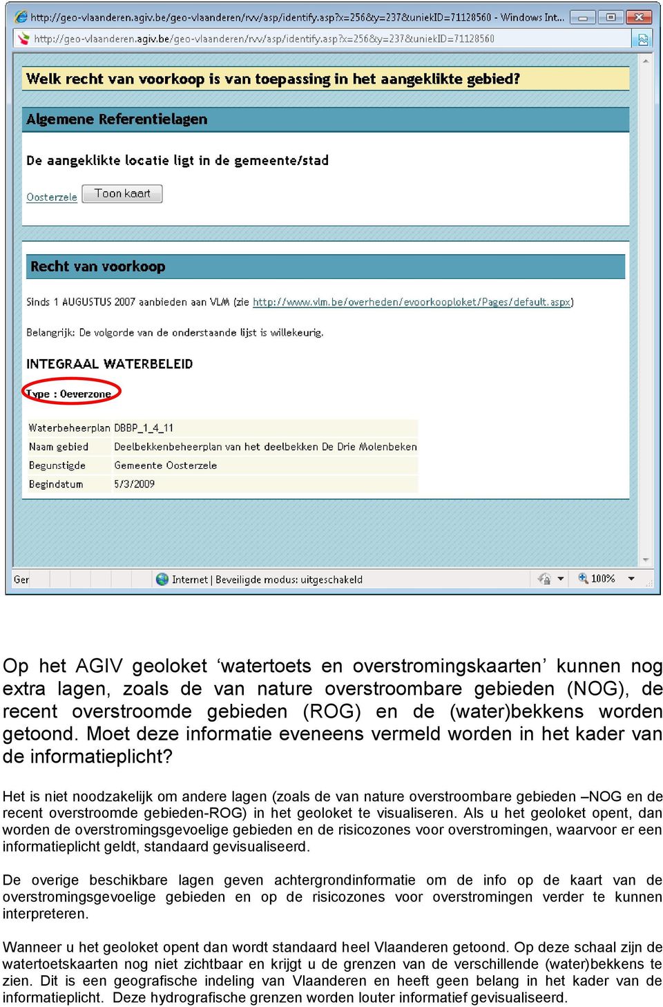 Het is niet noodzakelijk om andere lagen (zoals de van nature overstroombare gebieden NOG en de recent overstroomde gebieden-rog) in het geoloket te visualiseren.