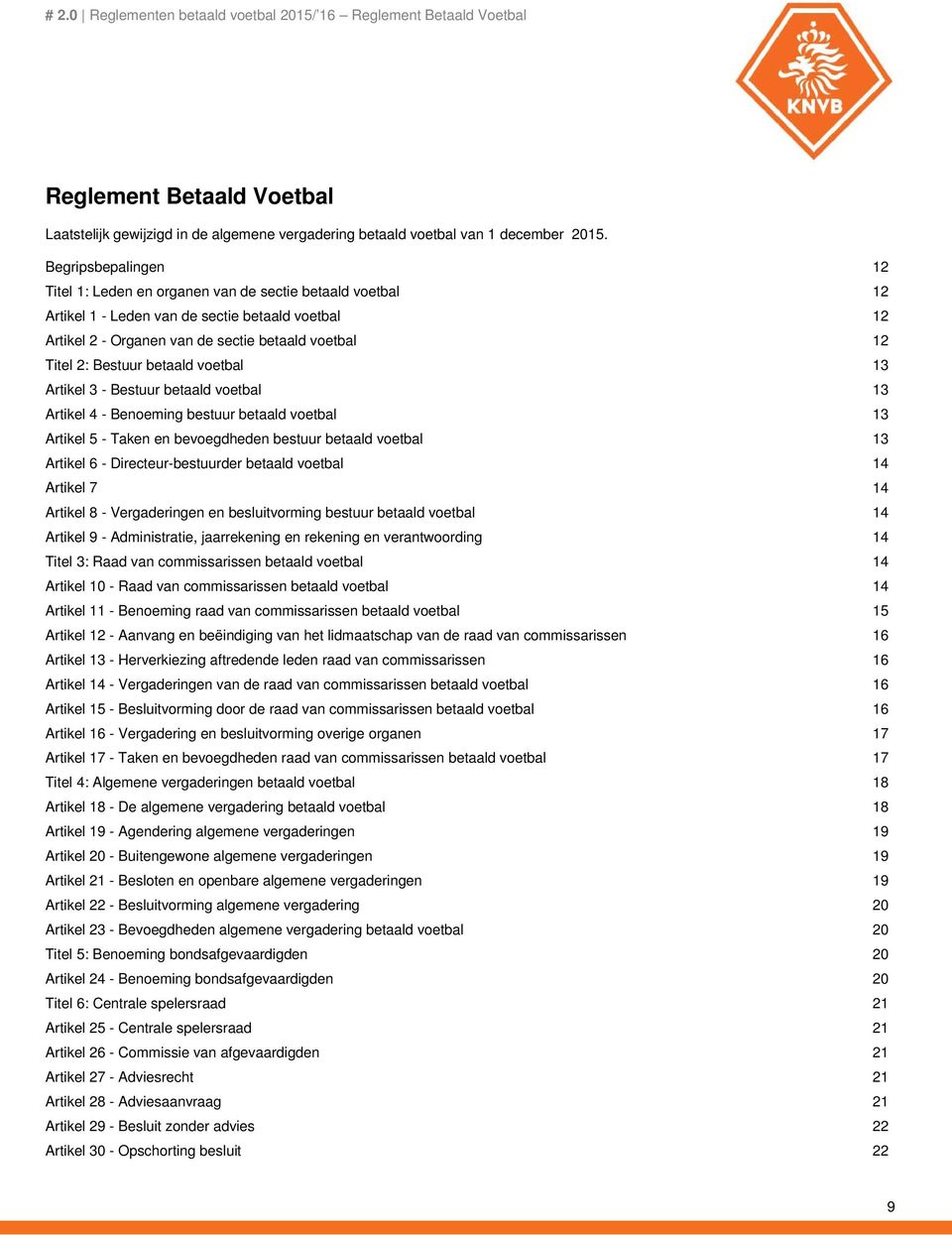 voetbal Artikel 3 - Bestuur betaald voetbal Artikel 4 - Benoeming bestuur betaald voetbal Artikel 5 - Taken en bevoegdheden bestuur betaald voetbal Artikel 6 - Directeur-bestuurder betaald voetbal