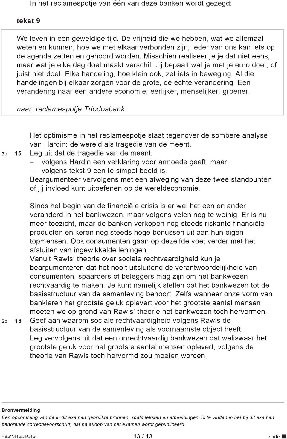 Misschien realiseer je je dat niet eens, maar wat je elke dag doet maakt verschil. Jij bepaalt wat je met je euro doet, of juist niet doet. Elke handeling, hoe klein ook, zet iets in beweging.