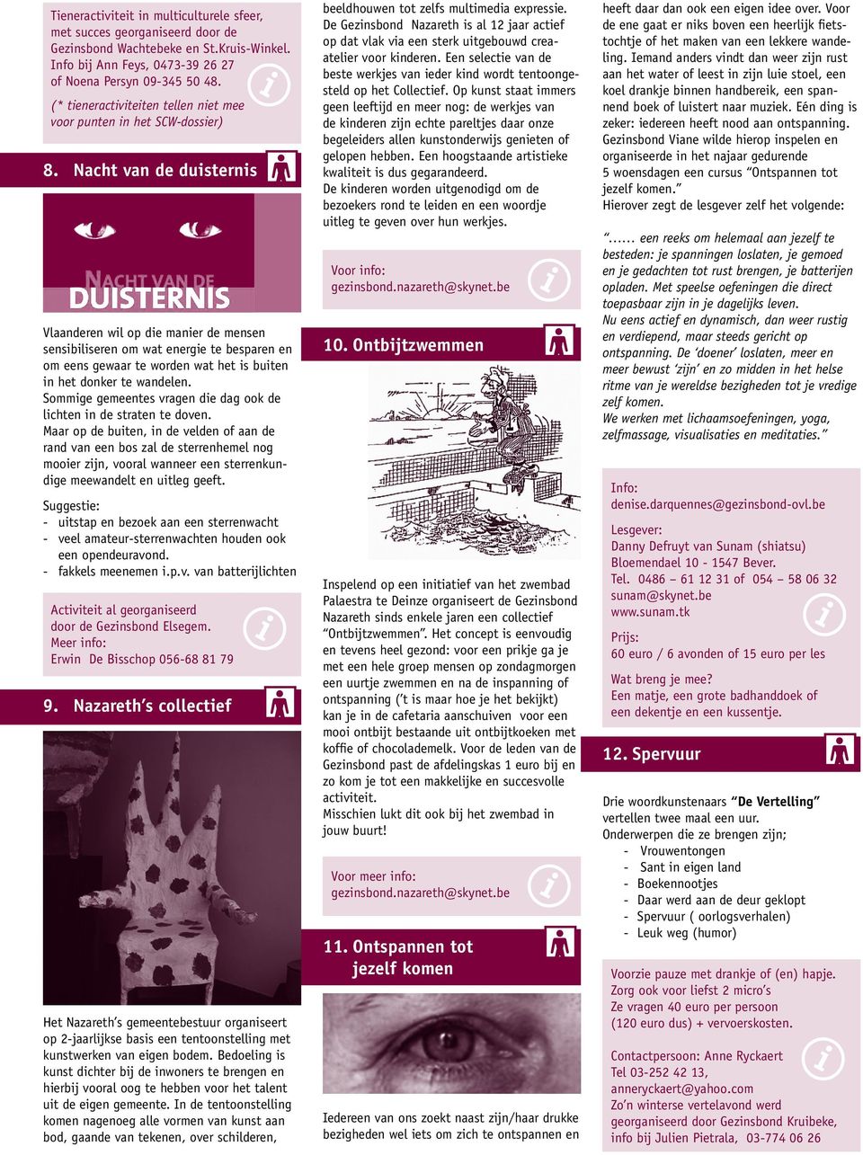 Nacht van de dusterns Vaanderen w op de maner de mensen sensbseren om wat energe te besparen en om eens gewaar te worden wat het s buten n het donker te wandeen.