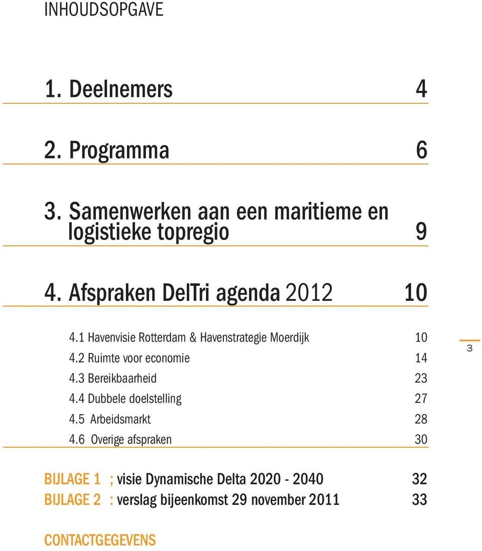 2 Ruimte voor economie 14 4.3 Bereikbaarheid 23 4.4 Dubbele doelstelling 27 4.5 Arbeidsmarkt 28 4.