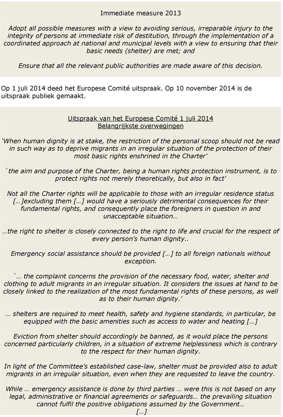 decision. Op 1 juli 2014 deed het Europese Comité uitspraak. Op 10 november 2014 is de uitspraak publiek gemaakt.