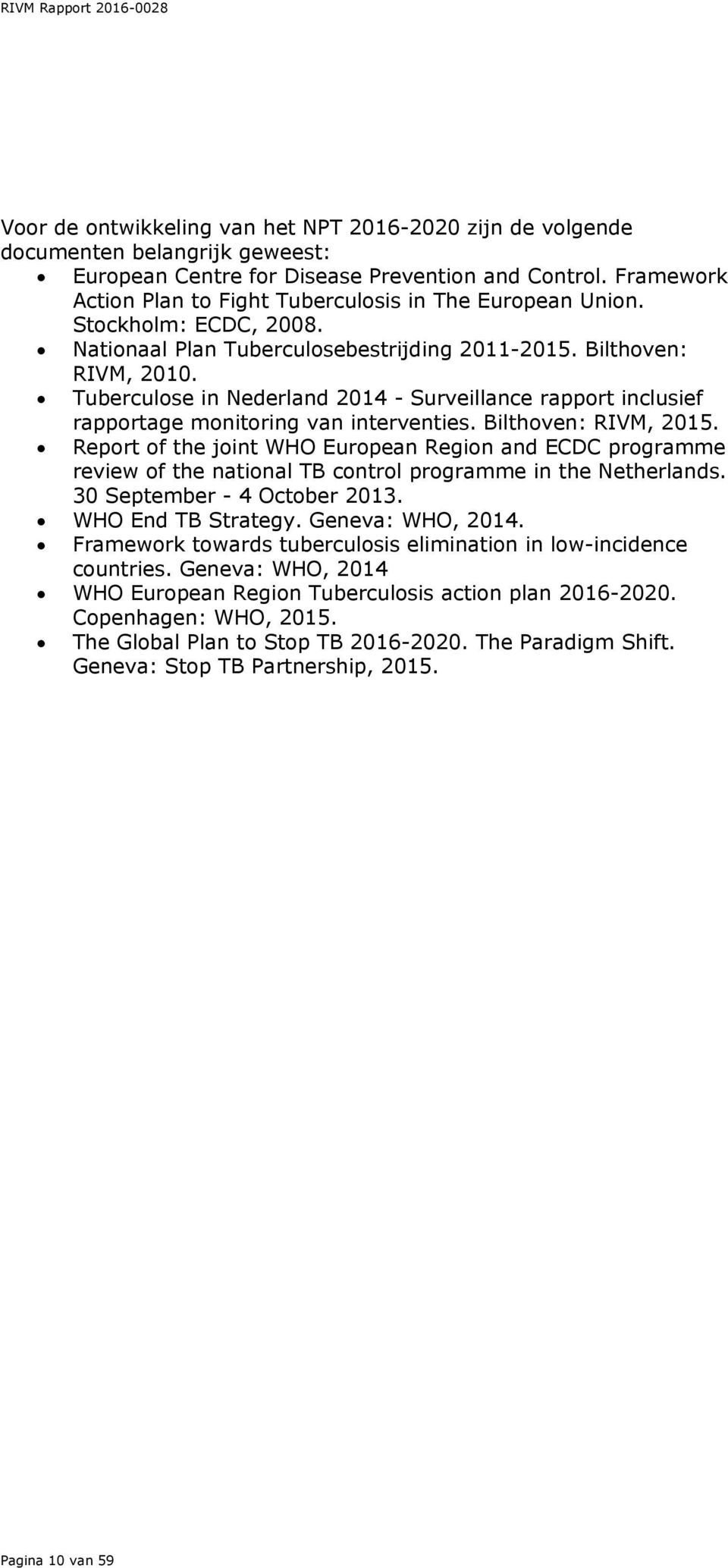 Tuberculose in Nederland 2014 - Surveillance rapport inclusief rapportage monitoring van interventies. Bilthoven: RIVM, 2015.