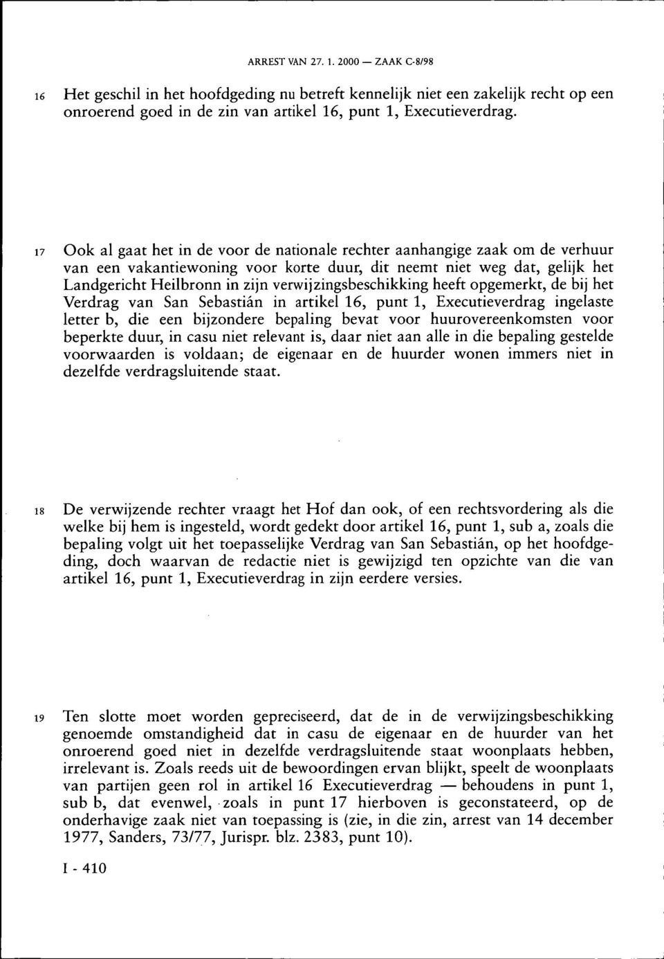 verwijzingsbeschikking heeft opgemerkt, de bij het Verdrag van San Sebastian in artikel 16, punt 1, Executieverdrag ingelaste letter b, die een bijzondere bepaling bevat voor huurovereenkomsten voor