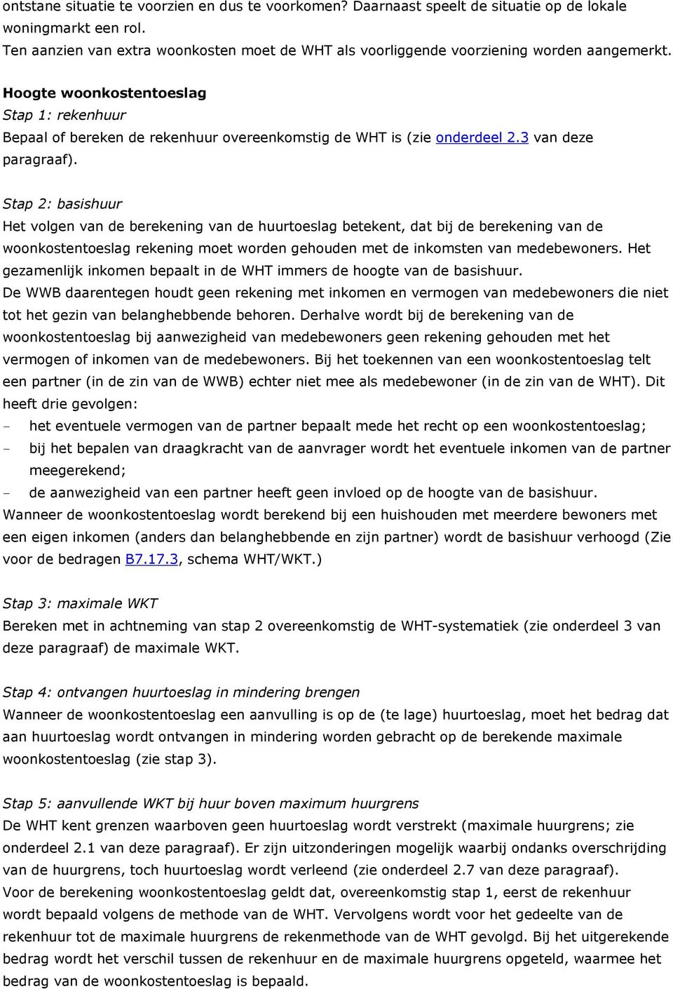 Hoogte woonkostentoeslag Stap 1: rekenhuur Bepaal of bereken de rekenhuur overeenkomstig de WHT is (zie onderdeel 2.3 van deze paragraaf).