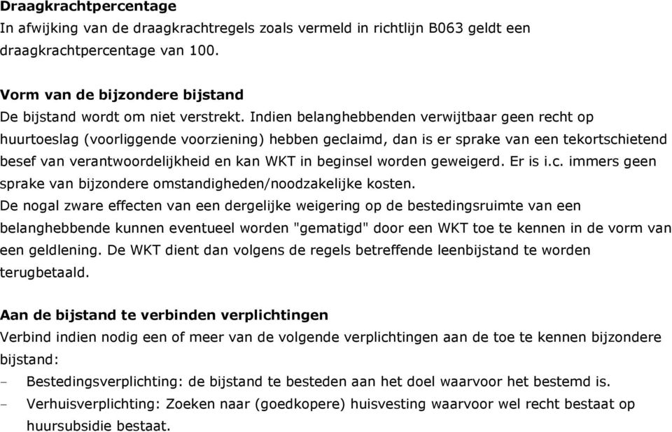 Indien belanghebbenden verwijtbaar geen recht op huurtoeslag (voorliggende voorziening) hebben geclaimd, dan is er sprake van een tekortschietend besef van verantwoordelijkheid en kan WKT in beginsel