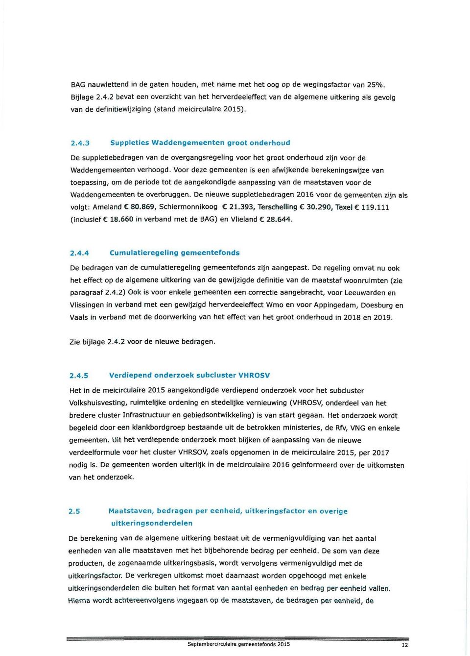 3 Suppleties Waddengemeenten groot onderhoud De suppletiebedragen van de overgangsregeling voor het groot onderhoud zijn voor de Waddengemeenten verhoogd.