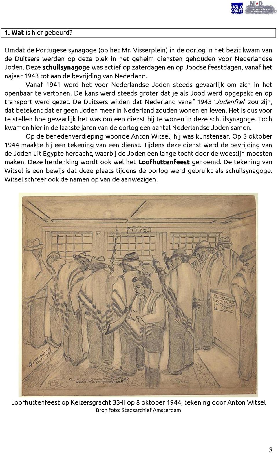 Vanaf 1941 werd het voor Nederlandse Joden steeds gevaarlijk om zich in het openbaar te vertonen. De kans werd steeds groter dat je als Jood werd opgepakt en op transport werd gezet.