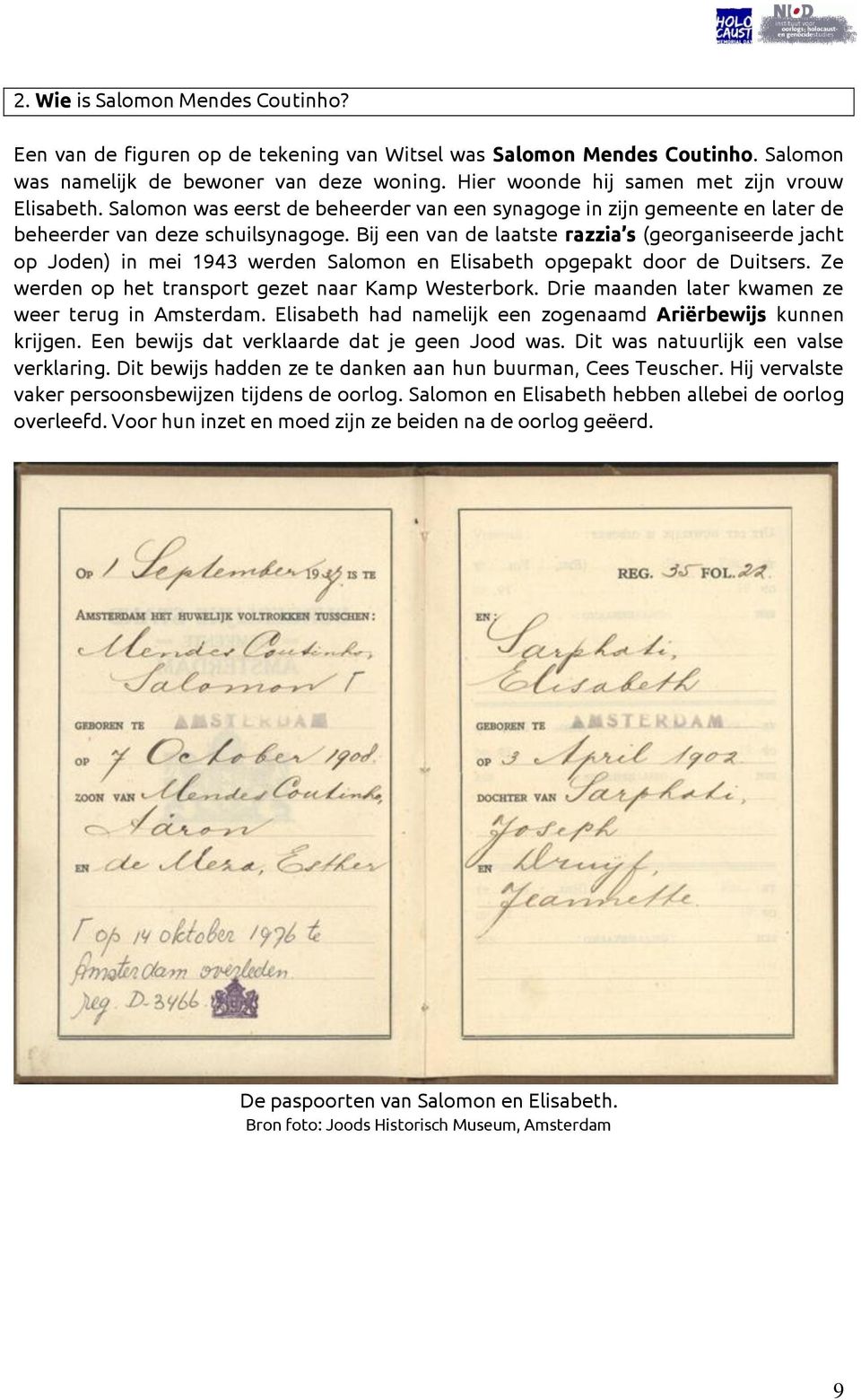 Bij een van de laatste razzia s (georganiseerde jacht op Joden) in mei 1943 werden Salomon en Elisabeth opgepakt door de Duitsers. Ze werden op het transport gezet naar Kamp Westerbork.