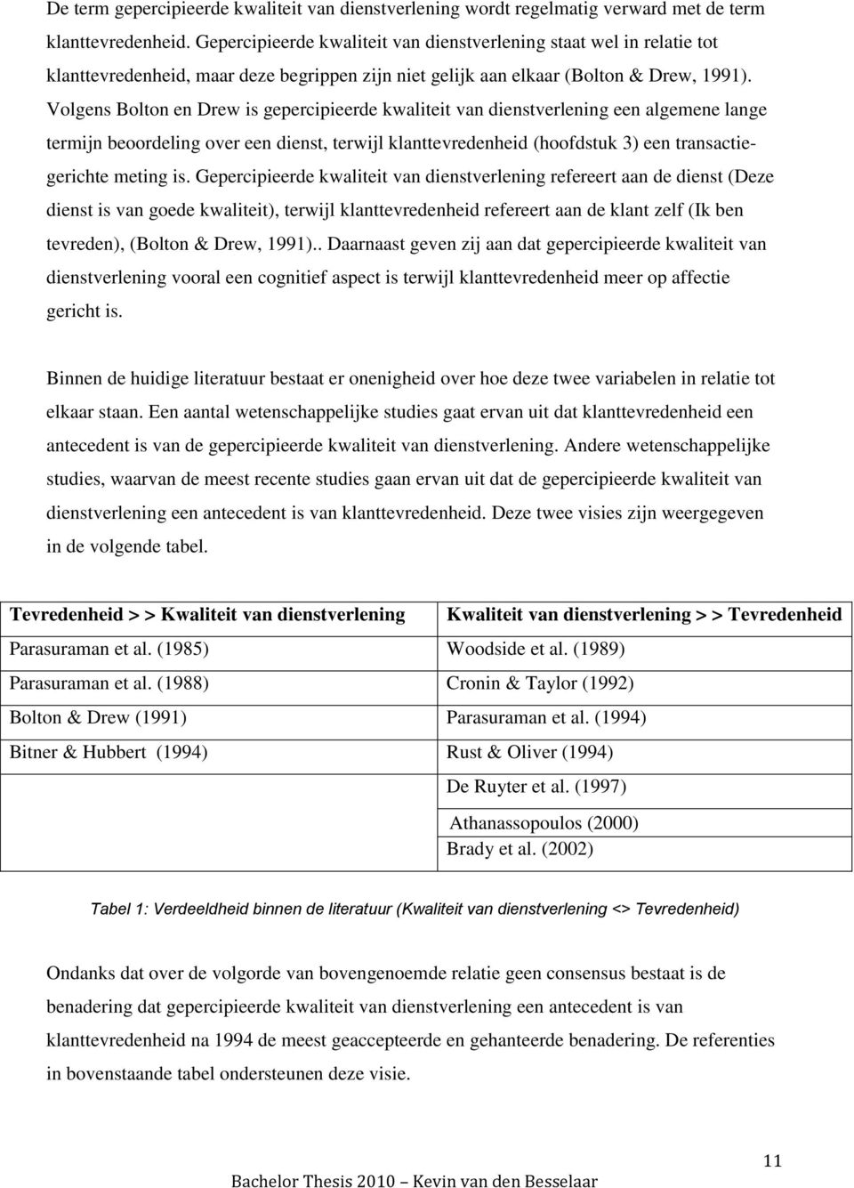 Volgens Bolton en Drew is gepercipieerde kwaliteit van dienstverlening een algemene lange termijn beoordeling over een dienst, terwijl klanttevredenheid (hoofdstuk 3) een transactiegerichte meting is.