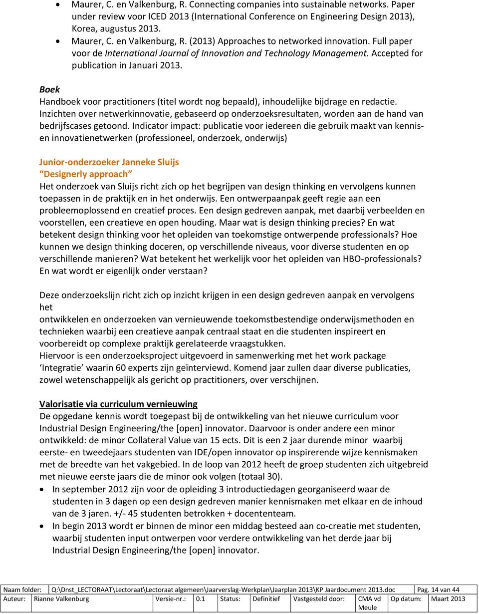 Boek Handboek voor practitioners (titel wordt nog bepaald), inhoudelijke bijdrage en redactie.