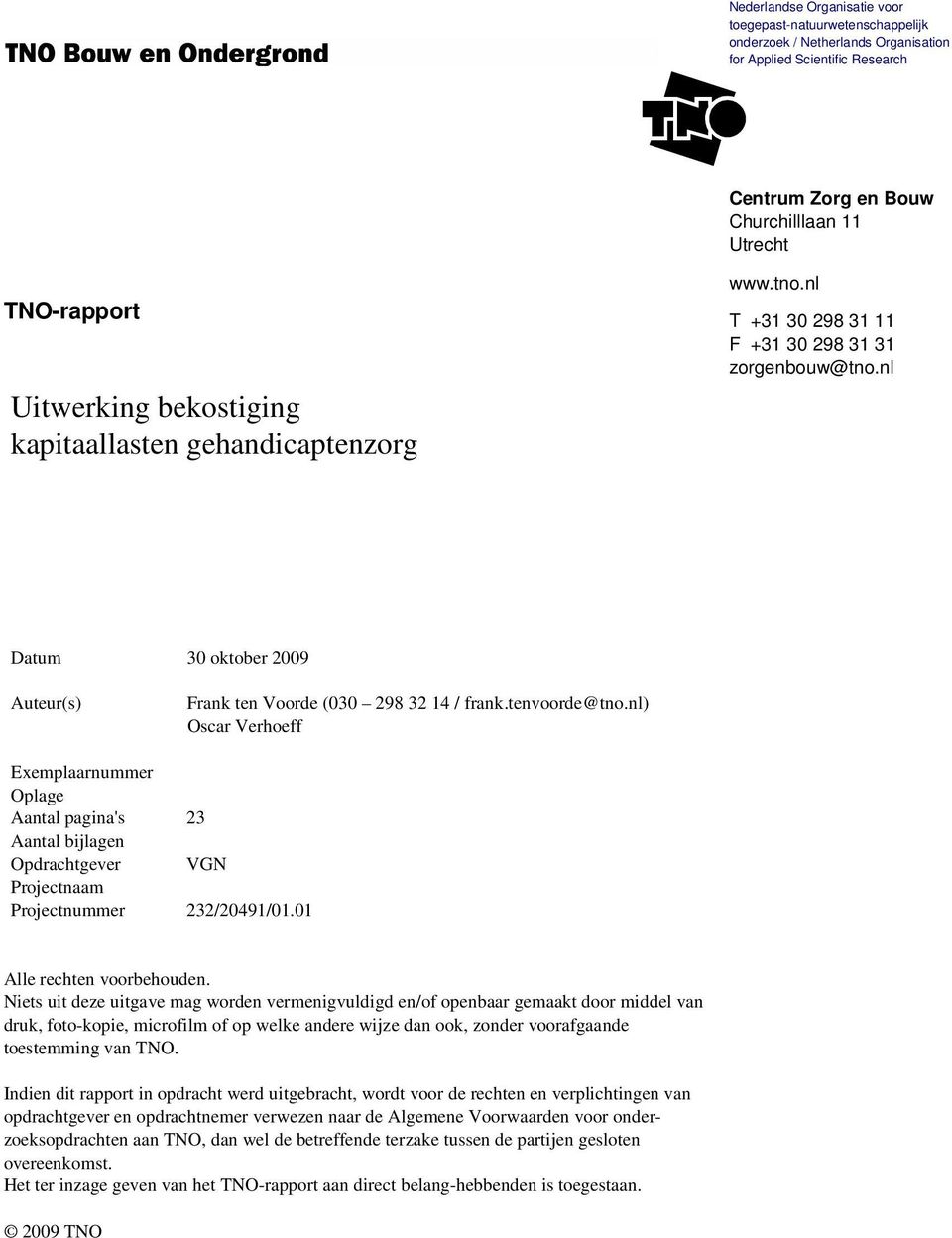nl) Oscar Verhoeff Exemplaarnummer Oplage Aantal pagina's 23 Aantal bijlagen Opdrachtgever VGN Projectnaam Projectnummer 232/20491/01.01 Alle rechten voorbehouden.