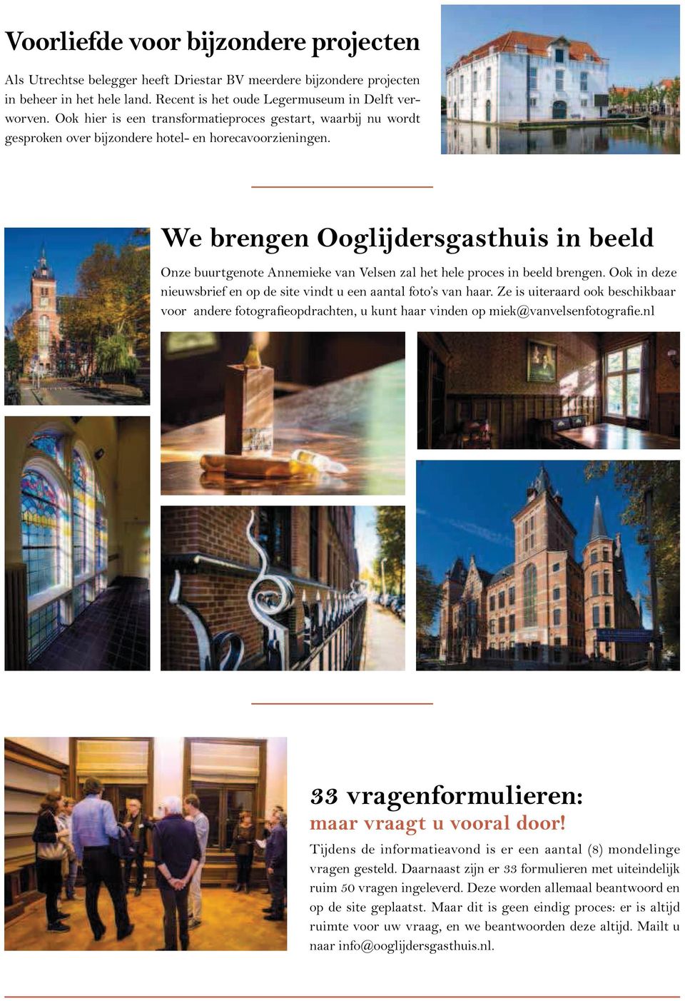 We brengen Ooglijdersgasthuis in beeld Onze buurtgenote Annemieke van Velsen zal het hele proces in beeld brengen. Ook in deze nieuwsbrief en op de site vindt u een aantal foto s van haar.