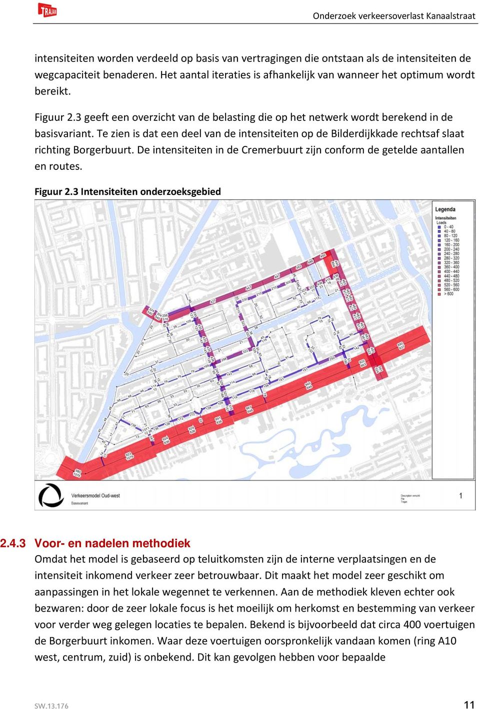 Te zien is dat een deel van de intensiteiten op de Bilderdijkkade rechtsaf slaat richting Borgerbuurt. De intensiteiten in de Cremerbuurt zijn conform de getelde aantallen en routes. Figuur 2.