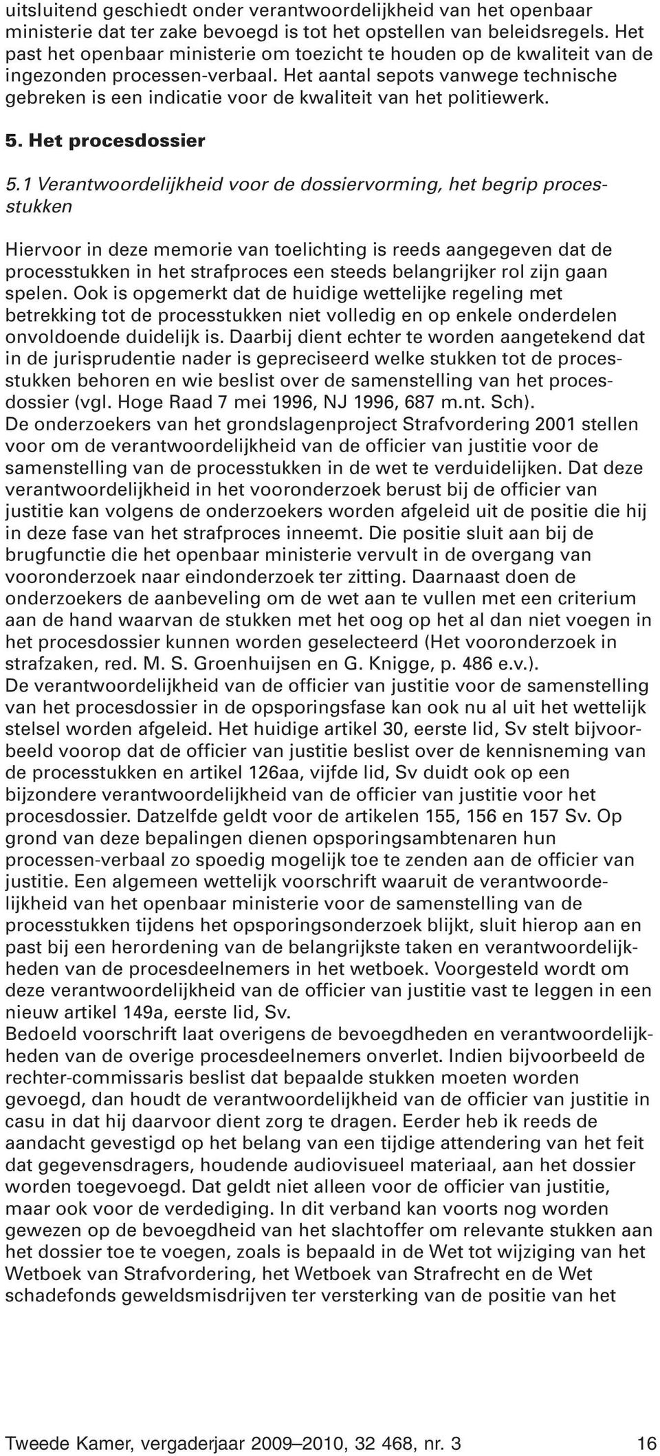 Het aantal sepots vanwege technische gebreken is een indicatie voor de kwaliteit van het politiewerk. 5. Het procesdossier 5.