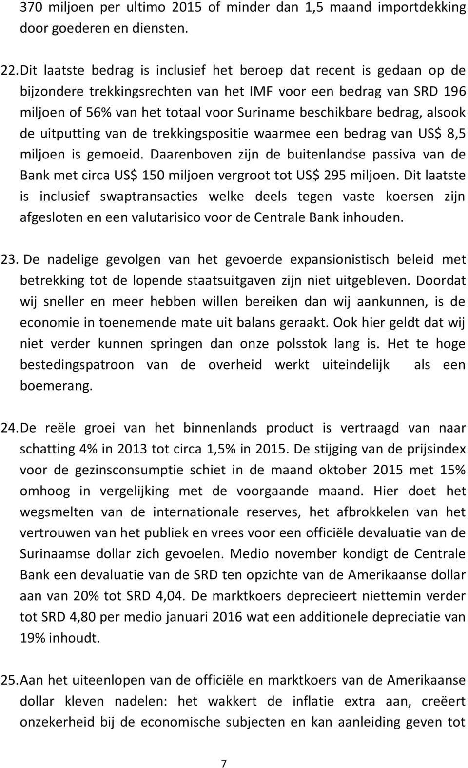 bedrag, alsook de uitputting van de trekkingspositie waarmee een bedrag van US$ 8,5 miljoen is gemoeid.