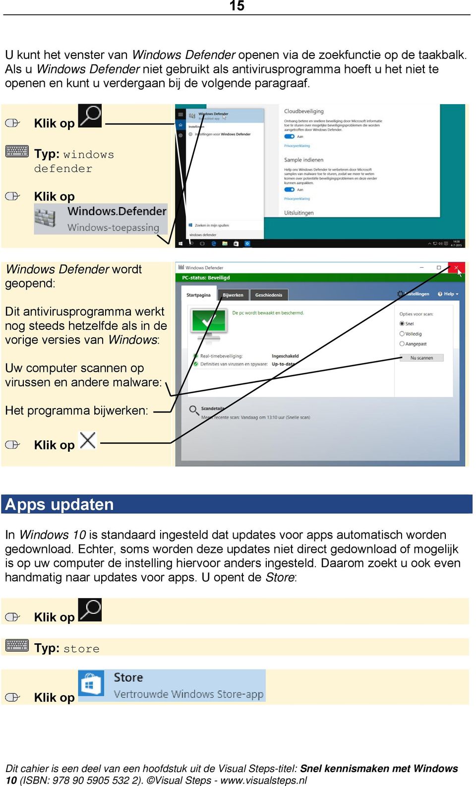 Typ: windows defender Windows Defender wordt geopend: Dit antivirusprogramma werkt nog steeds hetzelfde als in de vorige versies van Windows: Uw computer scannen op virussen en andere