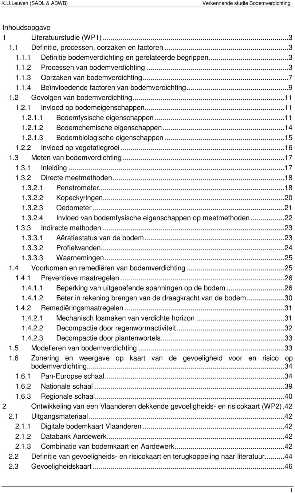 ..14 1.2.1.3 Bodembiologische eigenschappen...15 1.2.2 Invloed op vegetatiegroei...16 1.3 Meten van bodemverdichting...17 1.3.1 Inleiding...17 1.3.2 Directe meetmethoden...18 1.3.2.1 Penetrometer.