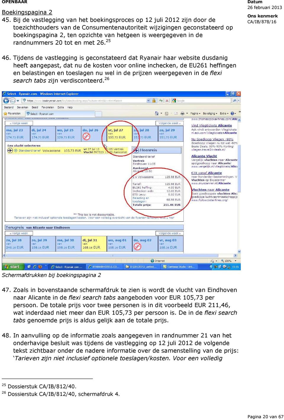 weergegeven in de randnummers 20 tot en met 26. 25 46.