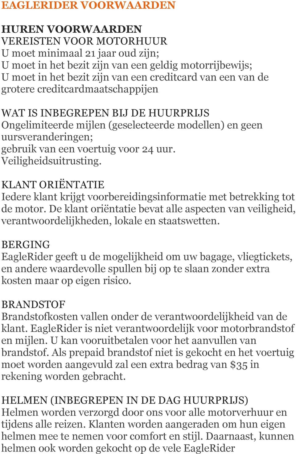 Veiligheidsuitrusting. KLANT ORIËNTATIE Iedere klant krijgt voorbereidingsinformatie met betrekking tot de motor.