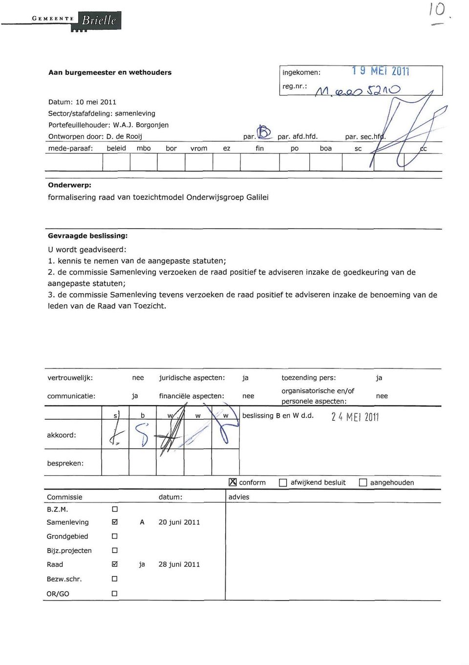 kennis te nemen van de aangepaste statuten; 2. de commissie Samenleving verzoeken de raad positief te adviseren inzake de goedkeuring van de aangepaste statuten; 3.