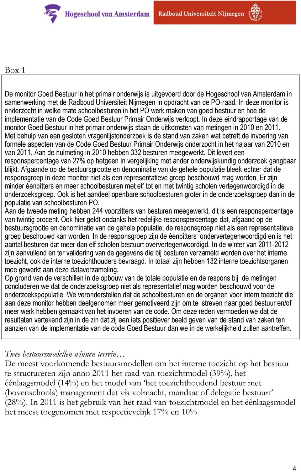 In deze eindrapportage van de monitor Goed Bestuur in het primair onderwijs staan de uitkomsten van metingen in 2010 en 2011.