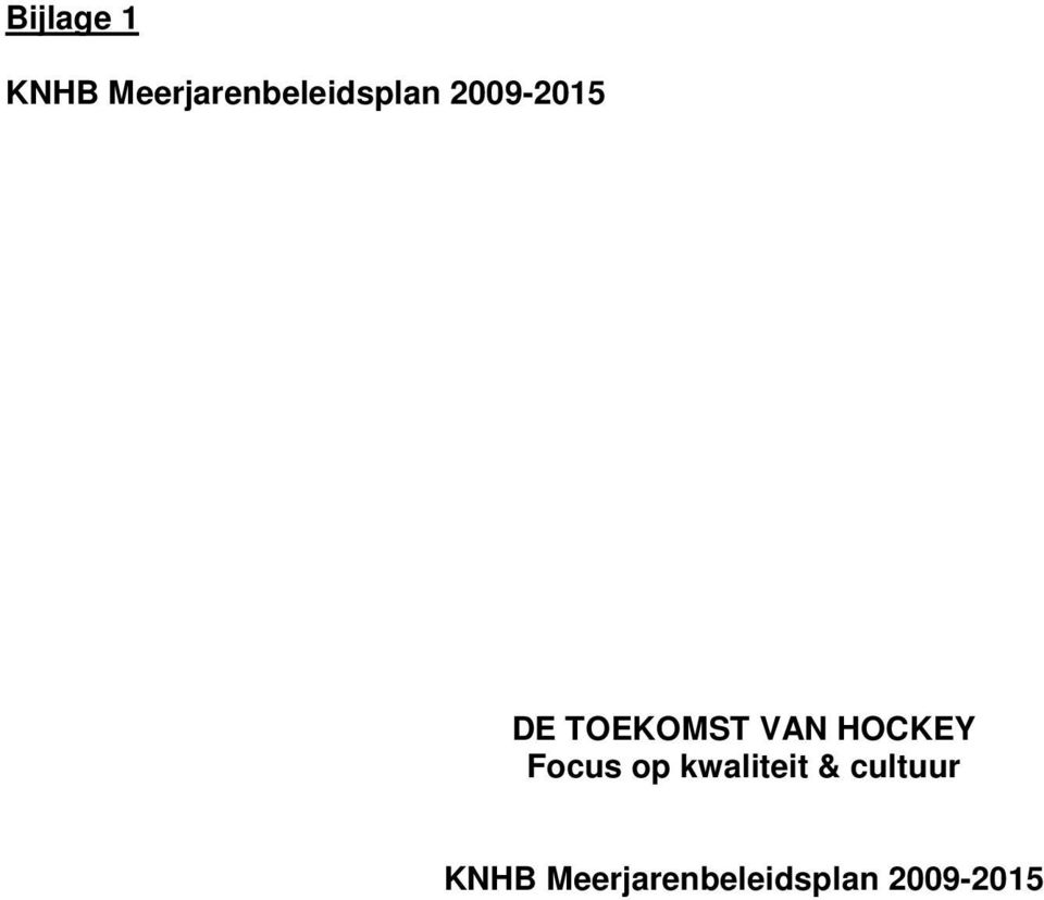 TOEKOMST VAN HOCKEY Focus op