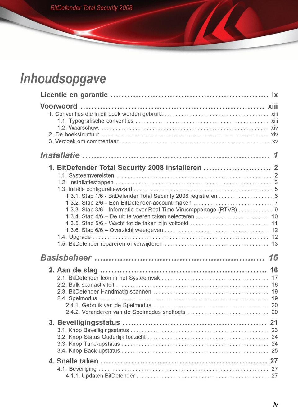 .. 1 1. BitDefender Total Security 2008 installeren... 2 1.1. Systeemvereisten....................................................... 2 1.2. Installatiestappen....................................................... 3 1.