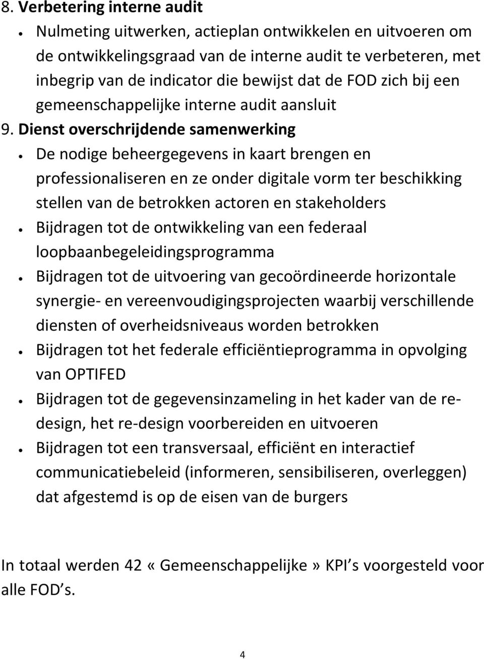 Dienst overschrijdende samenwerking De nodige beheergegevens in kaart brengen en professionaliseren en ze onder digitale vorm ter beschikking stellen van de betrokken actoren en stakeholders