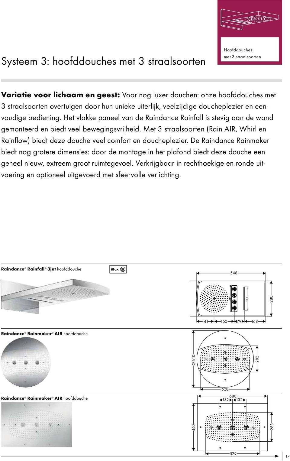 Met 3 straalsoorten (Rain AIR, Whirl en Rainflow) biedt deze douche veel comfort en doucheplezier.