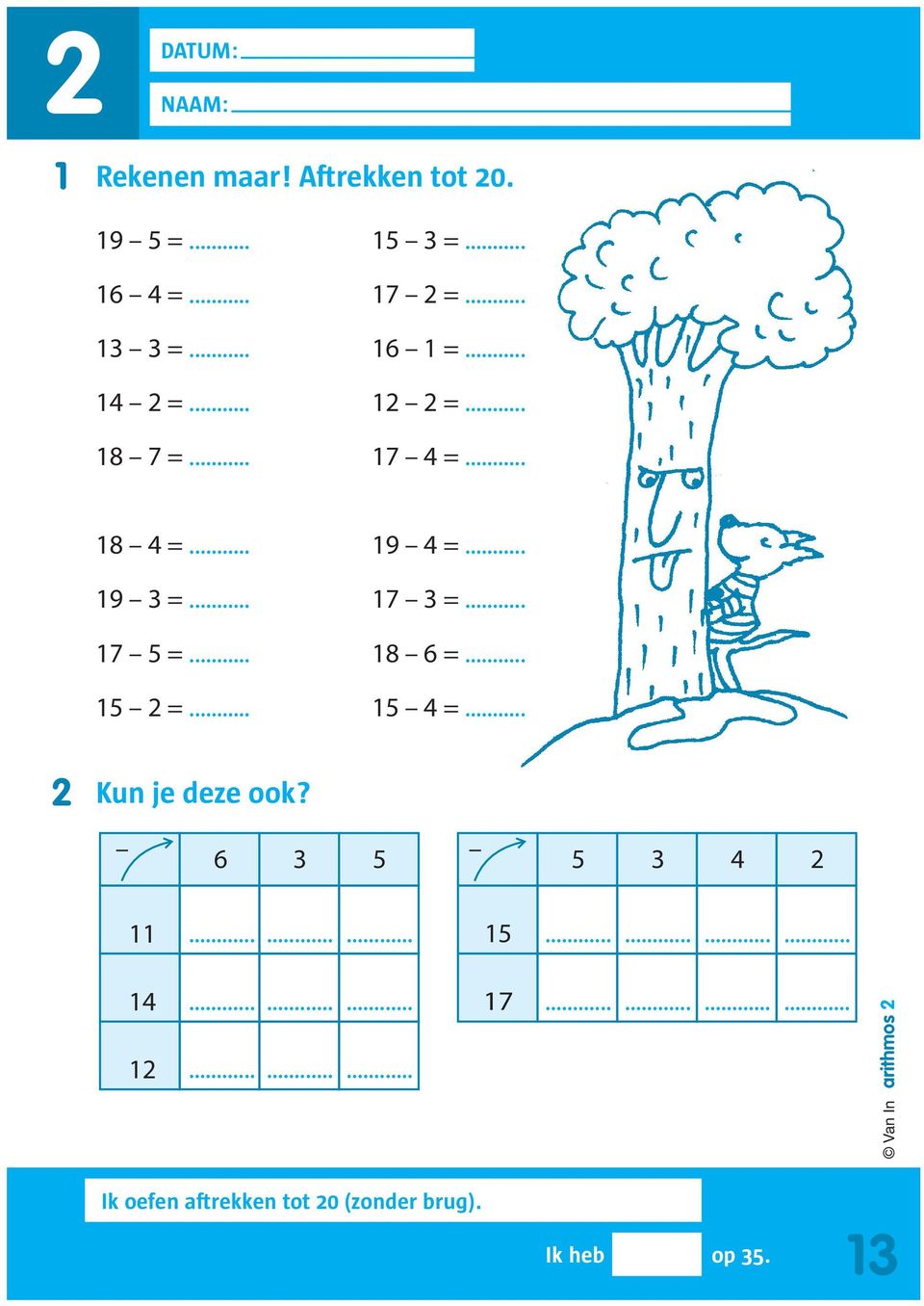 .. 7 5 =... 8 6 =... 5 =... 5 4 =... 6 3 5 5 3 4...... 5...... 4...... 7............ Van In arithmos Ik oefen aftrekken tot 0 (zonder brug).