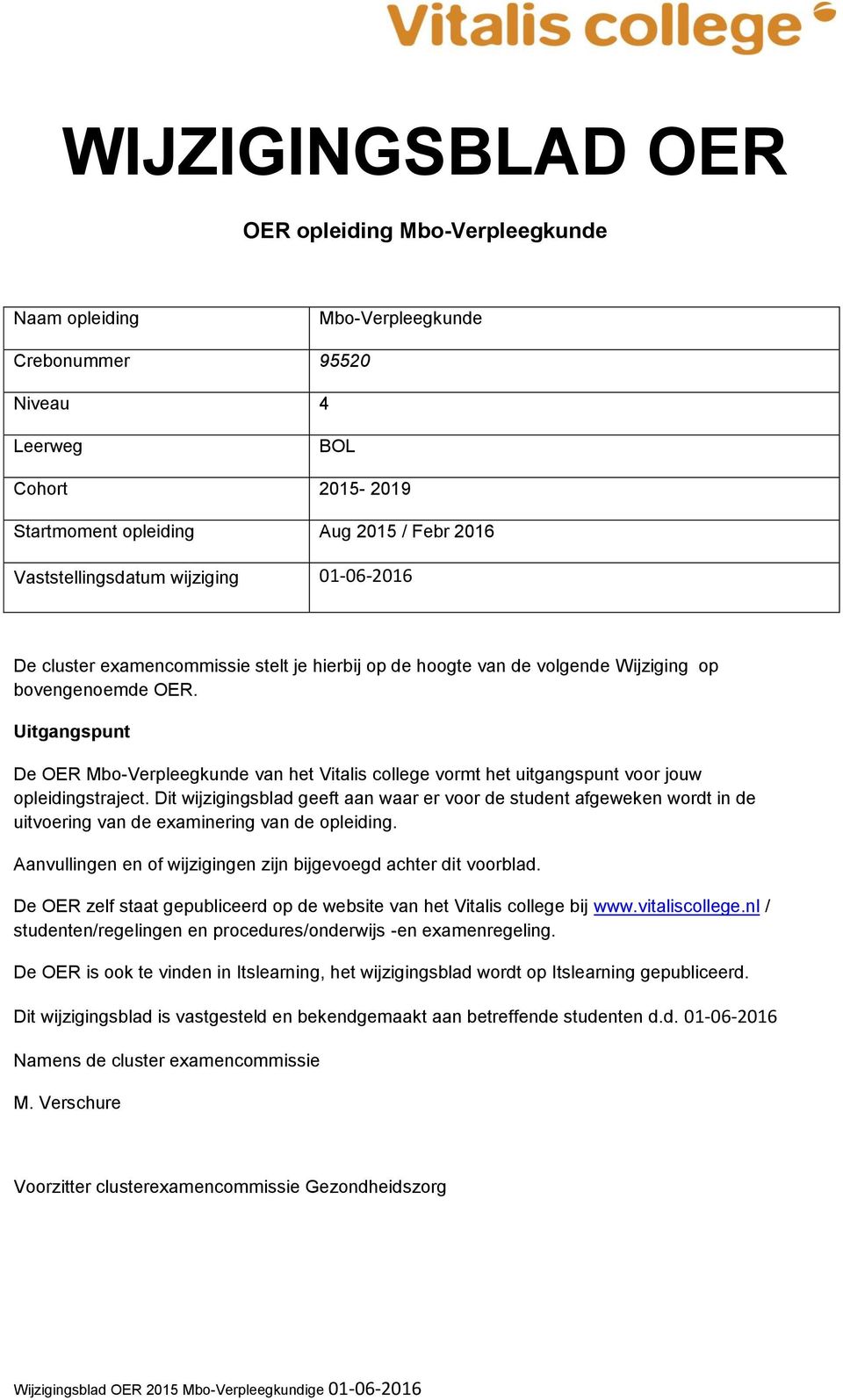 Uitgangspunt De OER Mbo-Verpleegkunde van het Vitalis college vormt het uitgangspunt voor jouw opleidingstraject.