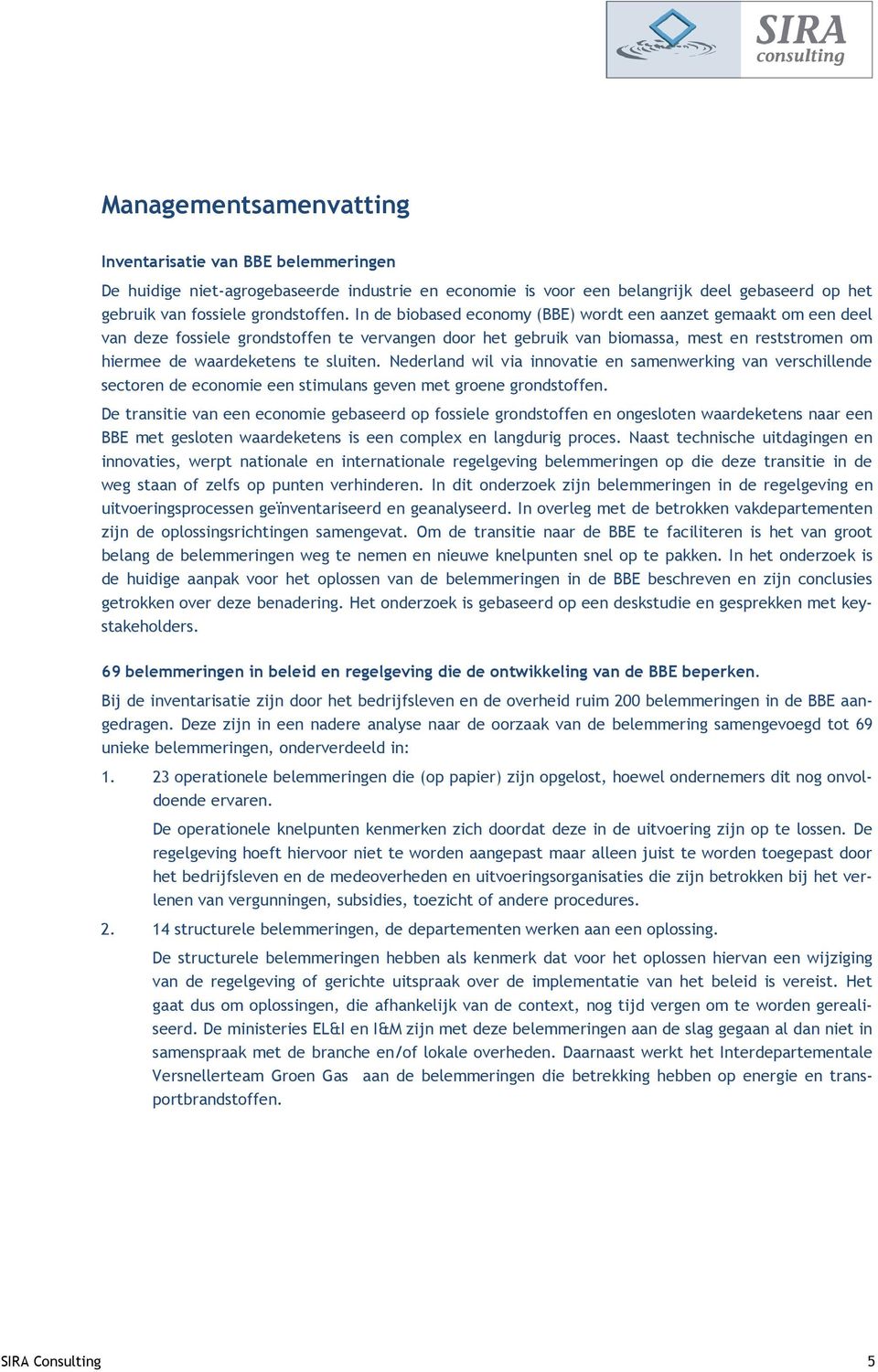 Nederland wil via innovatie en samenwerking van verschillende sectoren de economie een stimulans geven met groene grondstoffen.