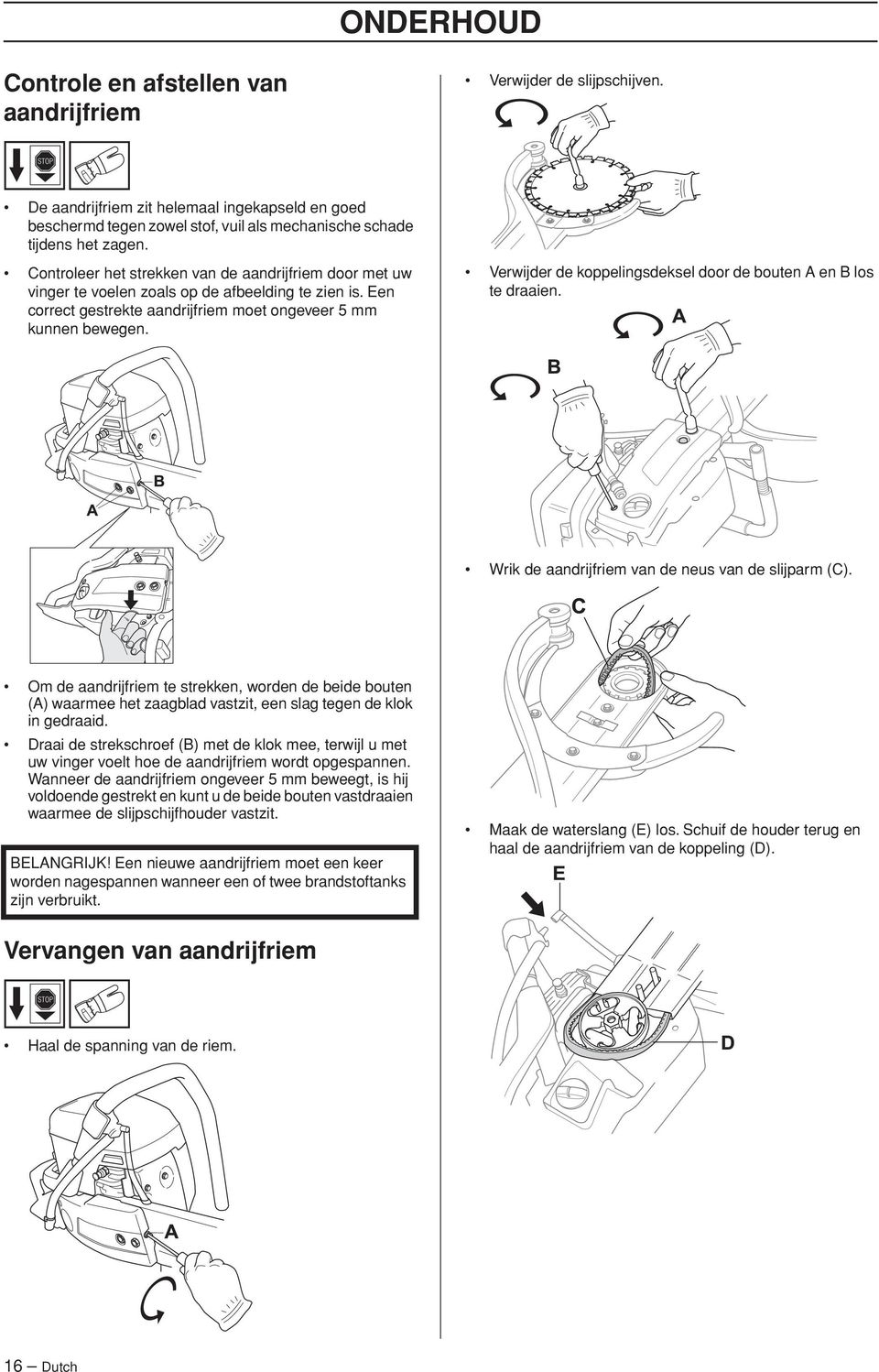 Verwijder de koppelingsdeksel door de bouten A en B los te draaien. Wrik de aandrijfriem van de neus van de slijparm (C).