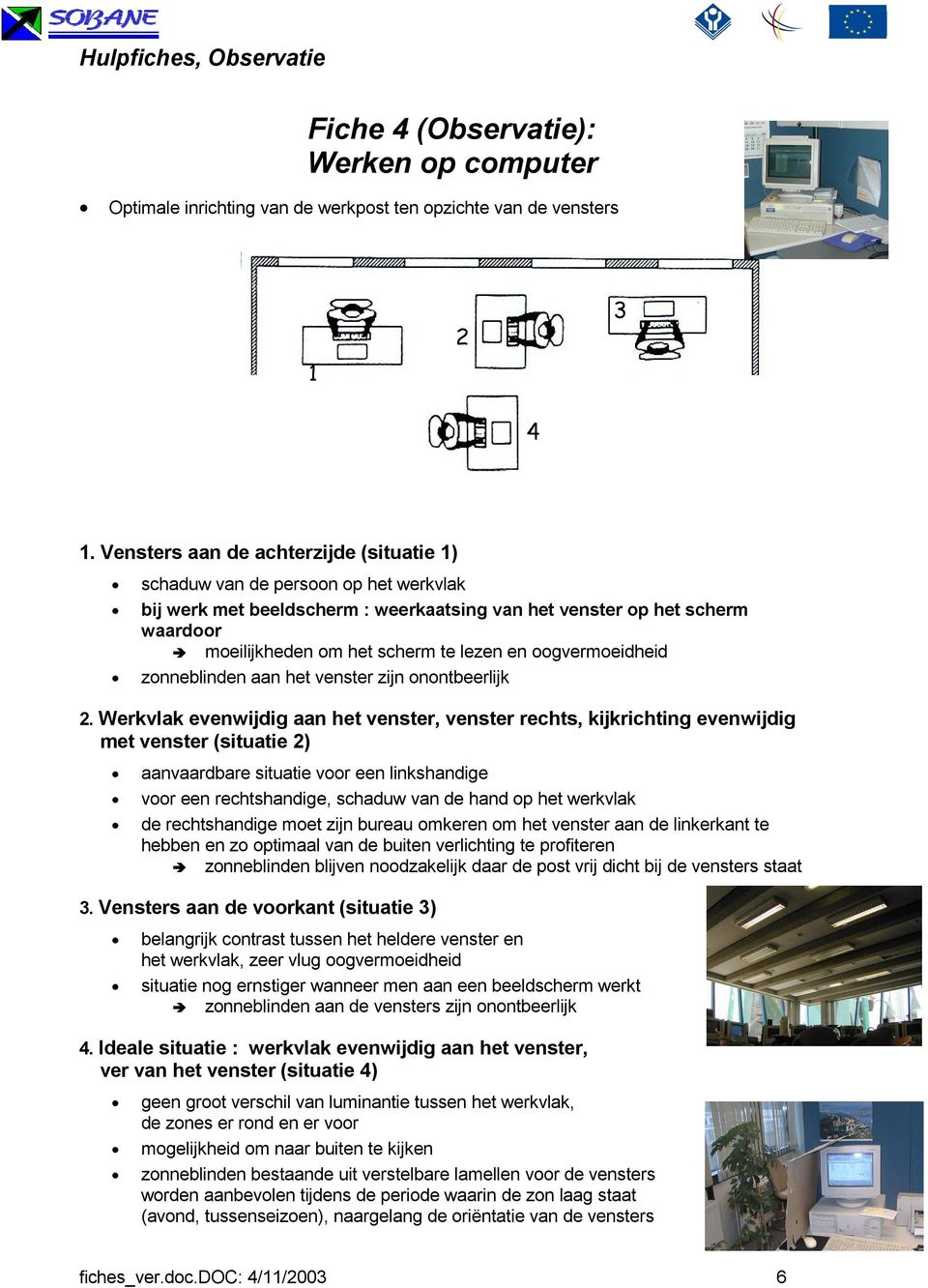 oogvermoeidheid zonneblinden aan het venster zijn onontbeerlijk 2.