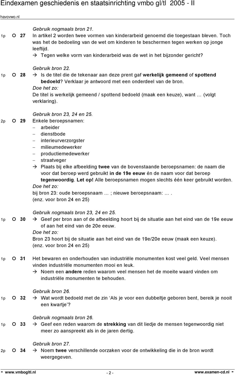 1p 28 Is de titel die de tekenaar aan deze prent gaf werkelijk gemeend of spottend bedoeld? Verklaar je antwoord met een onderdeel van de bron.