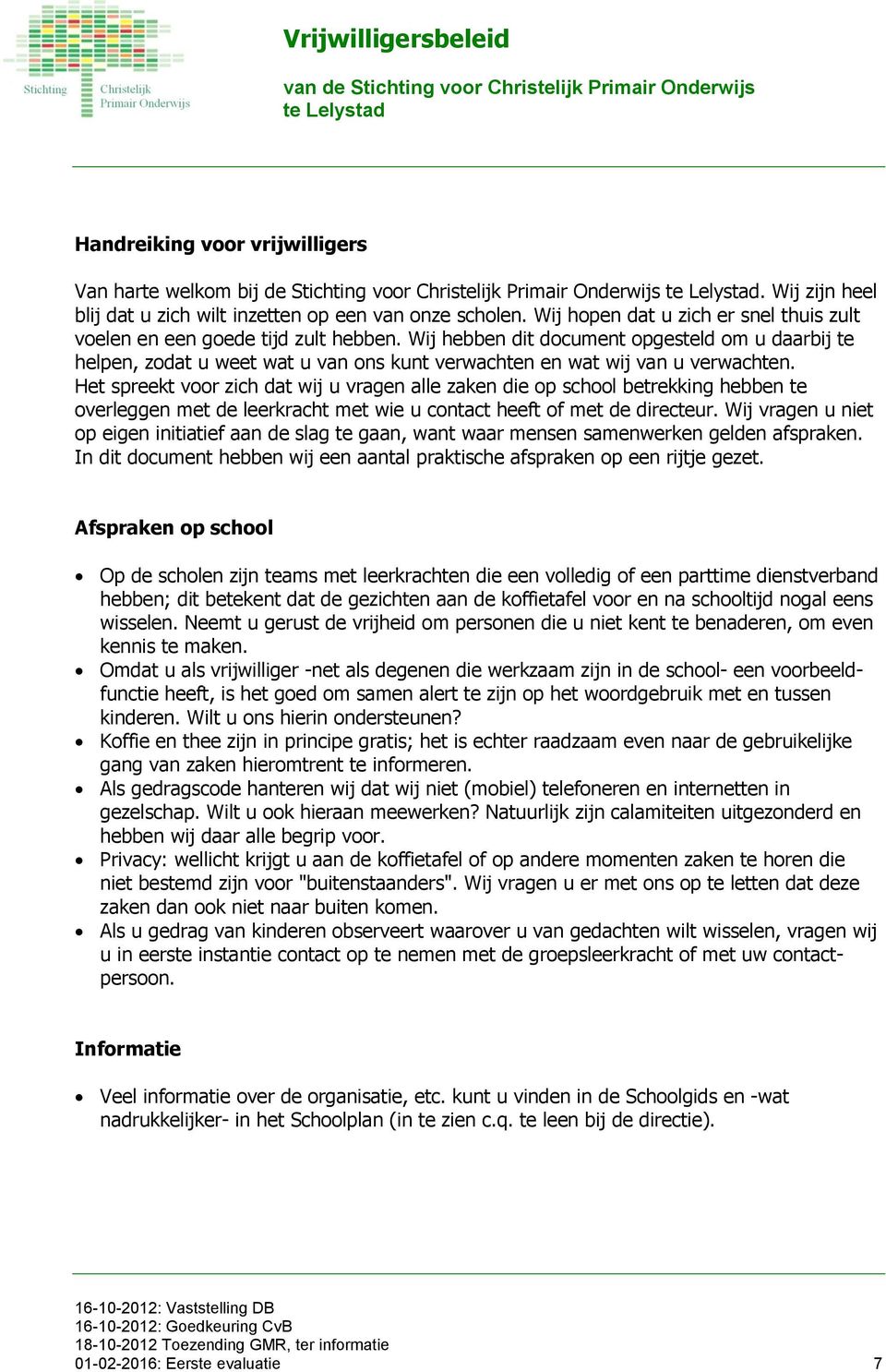 Wij hebben dit document opgesteld om u daarbij te helpen, zodat u weet wat u van ons kunt verwachten en wat wij van u verwachten.