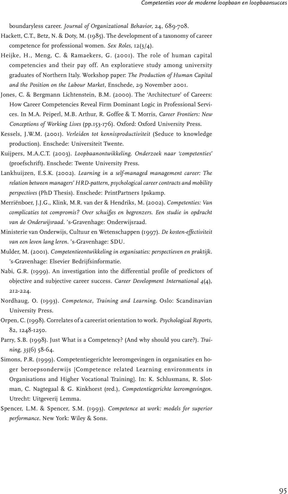 An exploratieve study among university graduates of Northern Italy. Workshop paper: The Production of Human Capital and the Position on the Labour Market, Enschede, 29 November 2001. Jones, C.