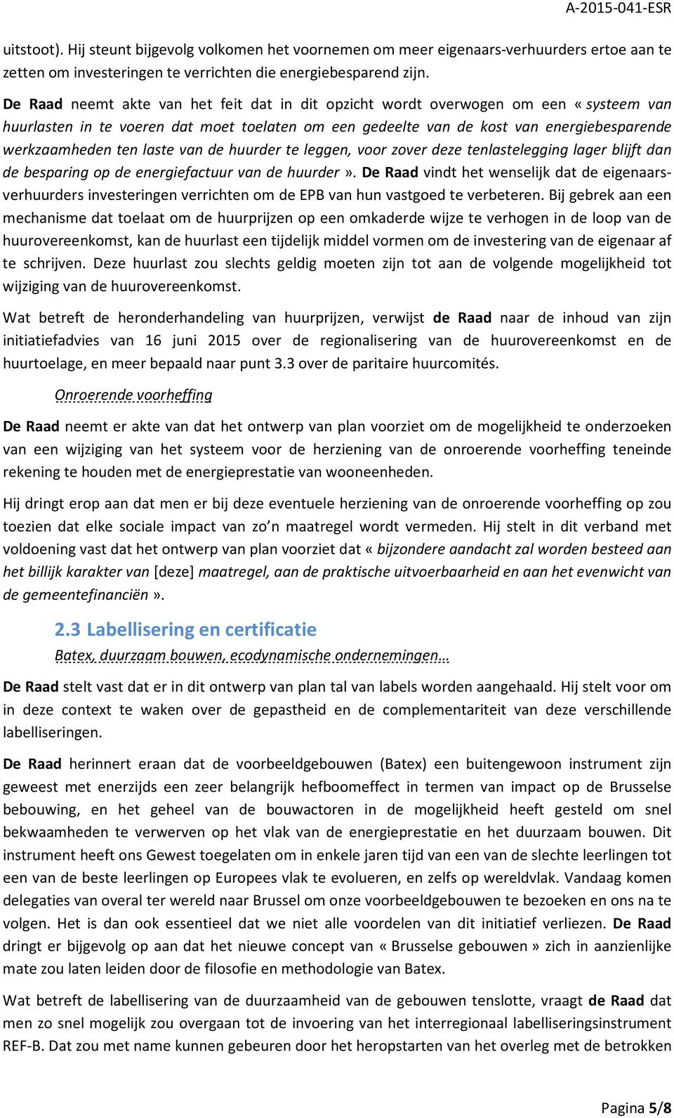 laste van de huurder te leggen, voor zover deze tenlastelegging lager blijft dan de besparing op de energiefactuur van de huurder».