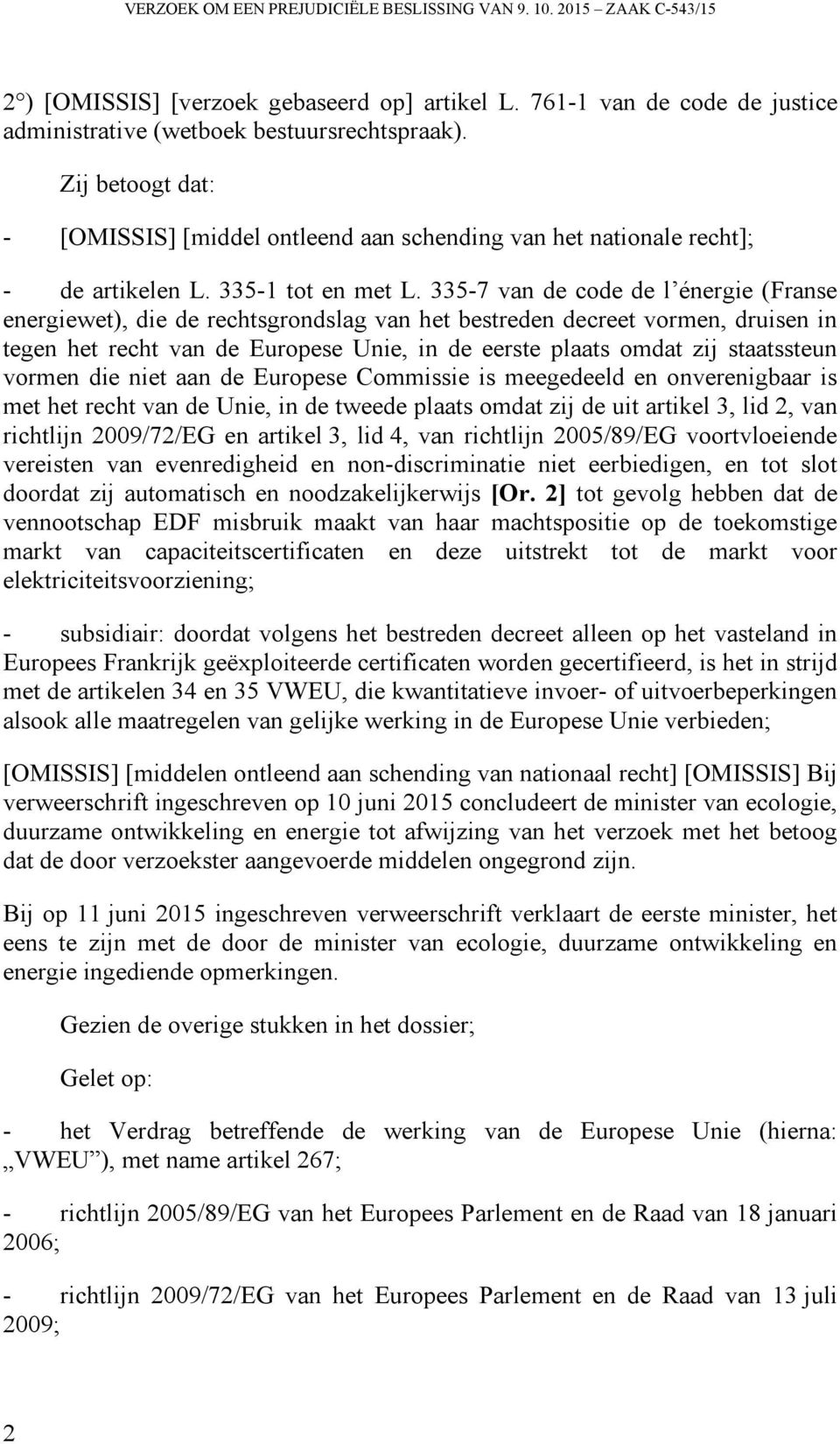 335-7 van de code de l énergie (Franse energiewet), die de rechtsgrondslag van het bestreden decreet vormen, druisen in tegen het recht van de Europese Unie, in de eerste plaats omdat zij staatssteun