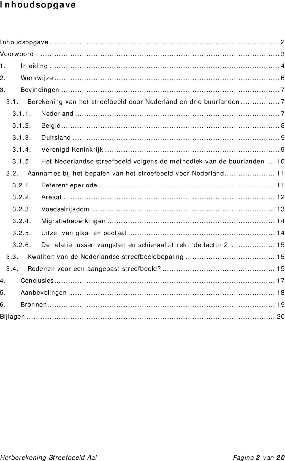 Aannames bij het bepalen van het streefbeeld voor Nederland... 11 3.2.1. Referentieperiode... 11 3.2.2. Areaal... 12 3.2.3. Voedselrijkdom... 13 3.2.4. Migratiebeperkingen... 14 3.2.5.