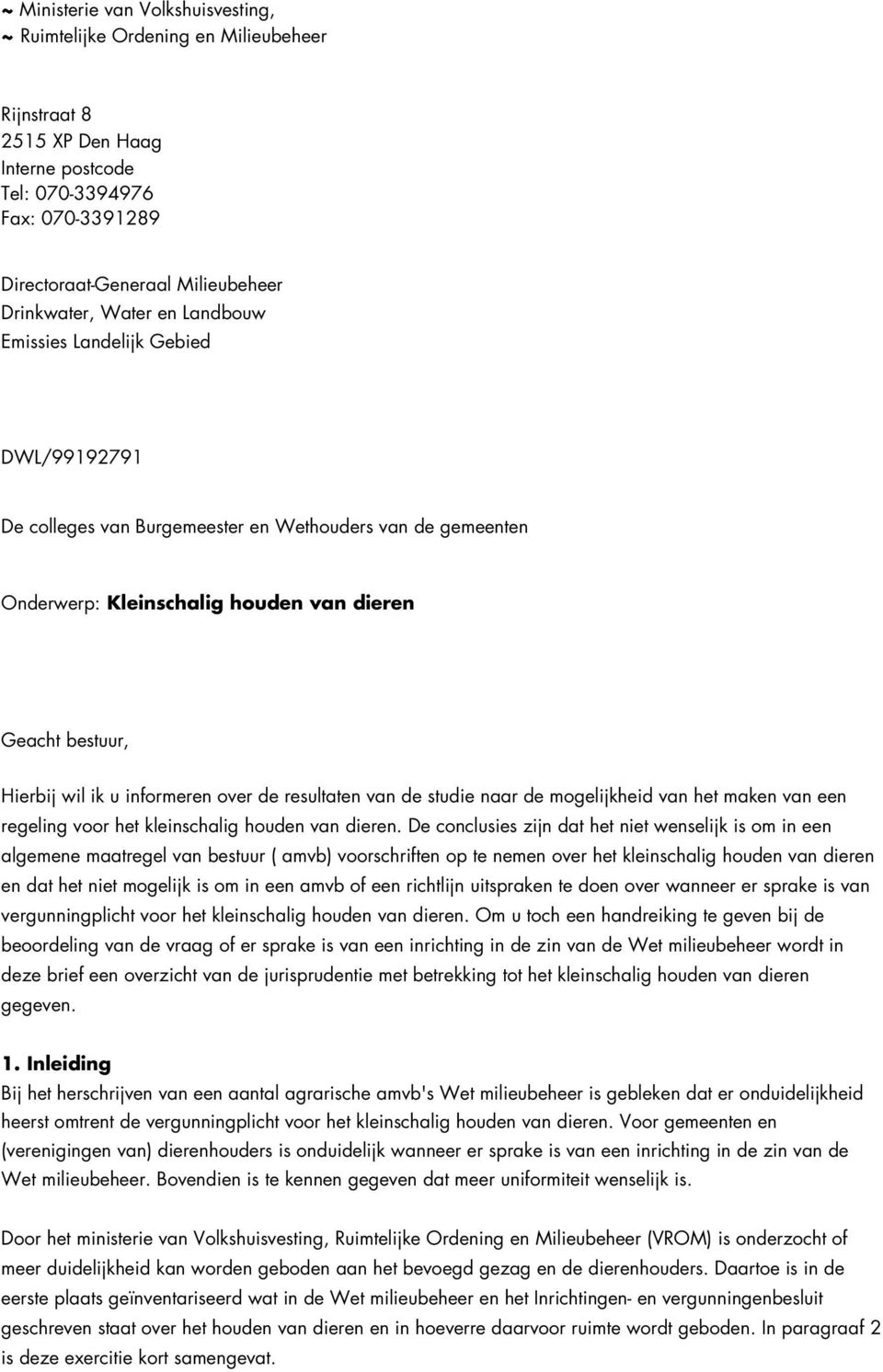 ik u informeren over de resultaten van de studie naar de mogelijkheid van het maken van een regeling voor het kleinschalig houden van dieren.