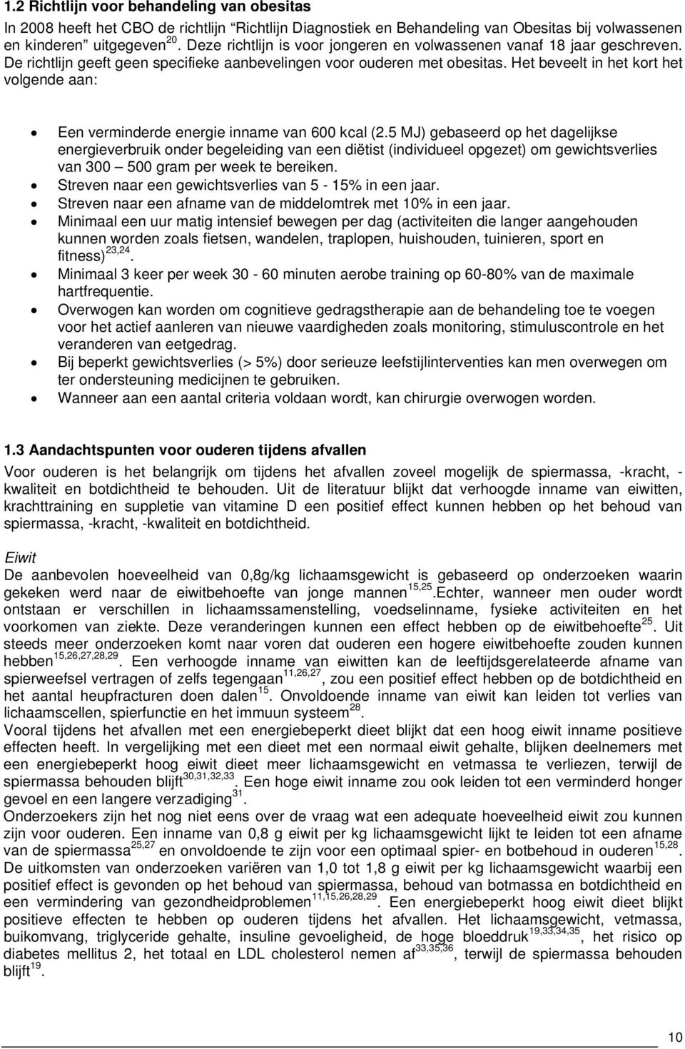 Het beveelt in het kort het volgende aan: Een verminderde energie inname van 600 kcal (2.