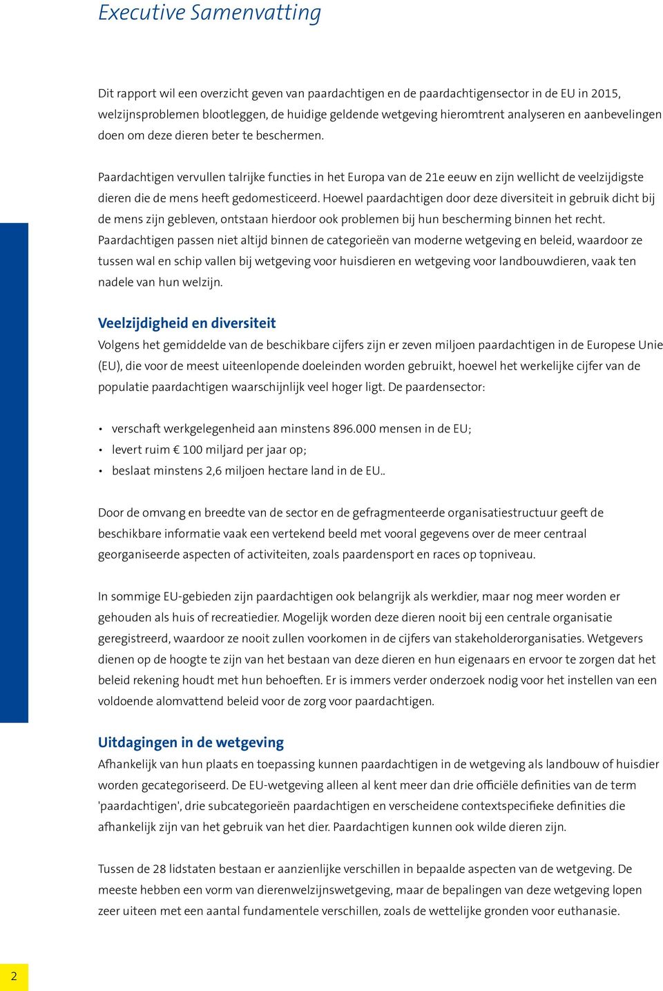 Paardachtigen vervullen talrijke functies in het Europa van de 21e eeuw en zijn wellicht de veelzijdigste dieren die de mens heeft gedomesticeerd.