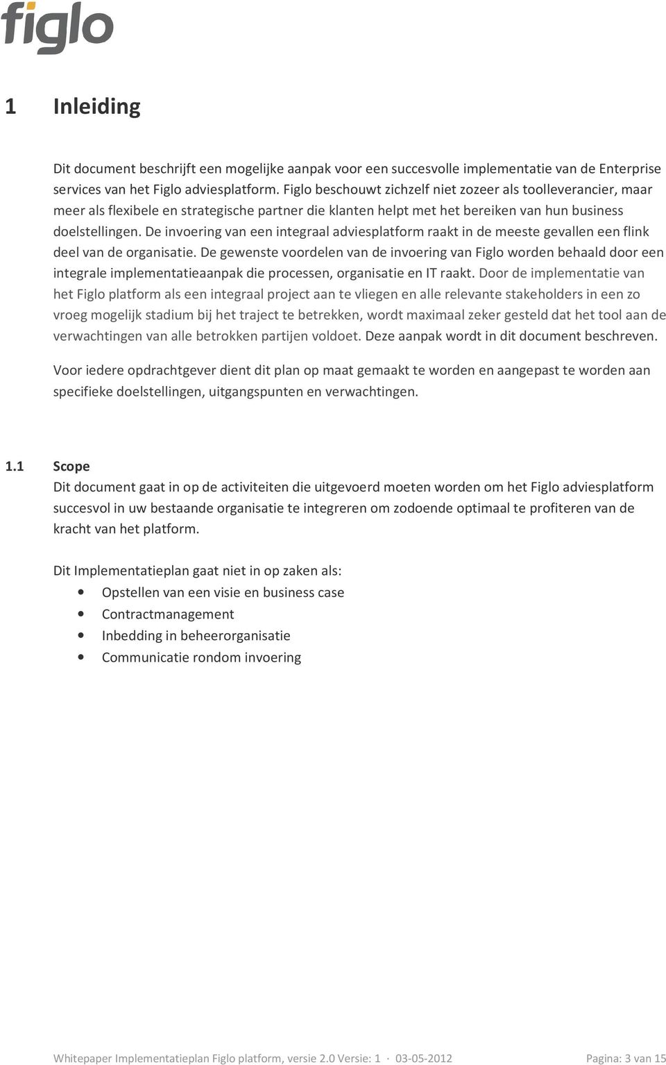 De invoering van een integraal adviesplatform raakt in de meeste gevallen een flink deel van de organisatie.