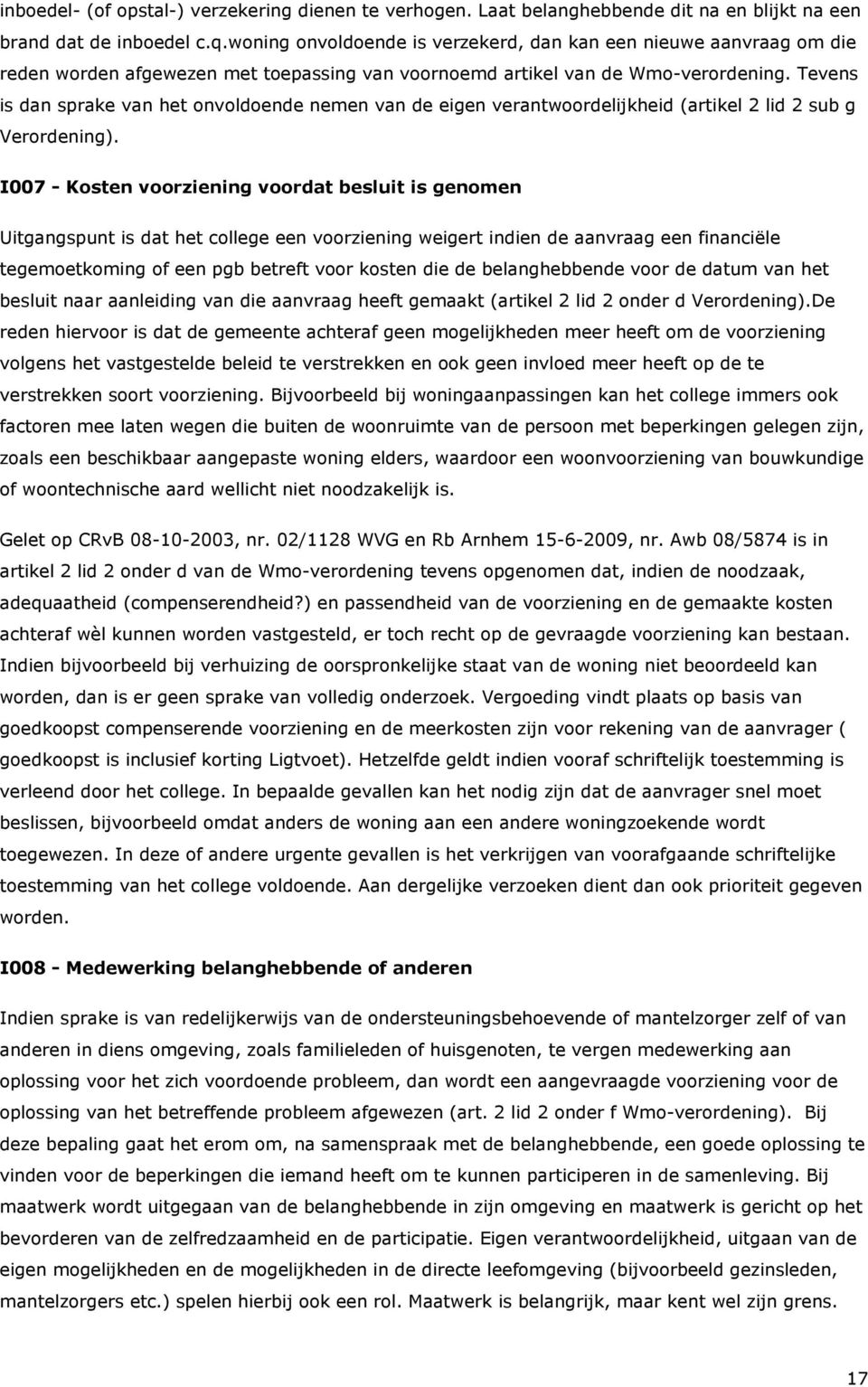 Tevens is dan sprake van het onvoldoende nemen van de eigen verantwoordelijkheid (artikel 2 lid 2 sub g Verordening).