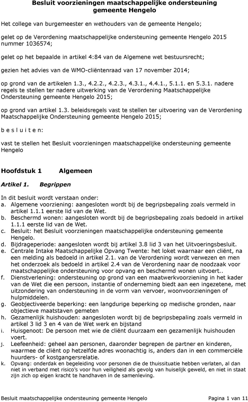 artikelen 1.3., 4.2.2., 4.2.3., 4.3.1., 4.4.1., 5.1.1. en 5.3.1. nadere regels te stellen ter nadere uitwerking van de Verordening Maatschappelijke Ondersteuning gemeente Hengelo 2015; op grond van artikel 1.